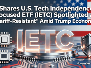 iShares U.S. Tech Independence Focused ETF (IETC) Spotlighted as 'Tariff-Resistant' Amid Trump Economy (November 18, 2025)