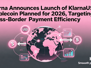 Klarna Announces Launch of KlarnaUSD Stablecoin Planned for 2026, Targeting Cross-Border Payment Efficiency