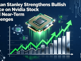 Morgan Stanley Strengthens Bullish Stance on Nvidia Stock Amid Near-Term Challenges