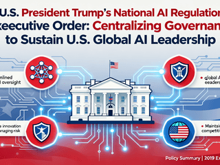 U.S. President Trump's National AI Regulation Executive Order: Centralizing Governance to Sustain U.S. Global AI Leadership