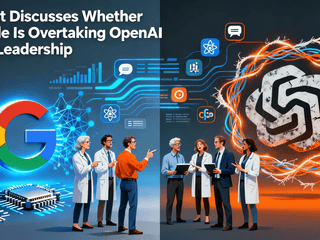 Expert Discusses Whether Google Is Overtaking OpenAI in AI Leadership