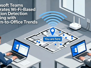 Microsoft Teams Integrates Wi-Fi-Based Location Detection Aligning with Return-to-Office Trends