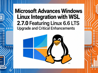 Microsoft Advances Windows Linux Integration with WSL 2.7.0 Featuring Linux 6.6 LTS Upgrade and Critical Enhancements
