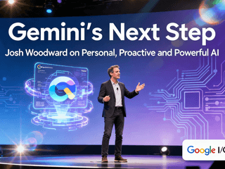 Gemini’s Next Step: Josh Woodward on Personal, Proactive and Powerful AI at Google I/O 2025