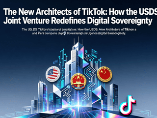 The New Architects of TikTok: How the USDS Joint Venture Redefines Digital Sovereignty