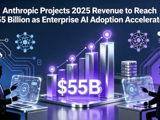 Anthropic Projects 2025 Revenue to Reach $55 Billion as Enterprise AI Adoption Accelerates