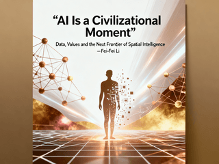Fei‑Fei Li: "AI Is a Civilizational Moment" — Data, Values and the Next Frontier of Spatial Intelligence