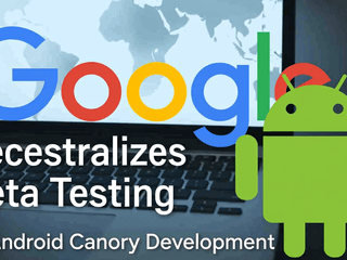 Google Decentralizes Beta Testing: The Strategic Shift Toward Community-Led Android Canary Development