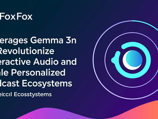 CastFox Leverages Gemma 3n to Revolutionize Interactive Audio and Scale Personalized Podcast Ecosystems