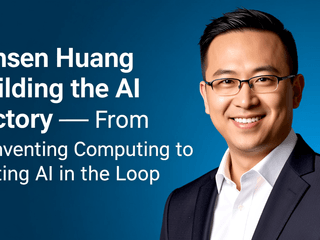 Jensen Huang: Building the AI Factory — From Reinventing Computing to Putting AI in the Loop