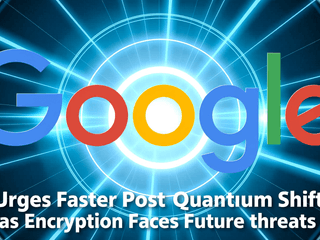 Google Urges Faster Post-Quantum Shift as Encryption Faces Future Threats