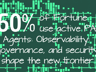 80% of Fortune 500 use active AI Agents: Observability, governance, and security shape the new frontier