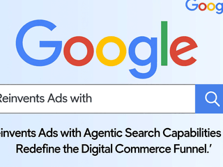 Google Reinvents Ads with Agentic Search Capabilities to Redefine the Digital Commerce Funnel