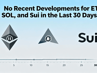 No Recent Developments for ETH, SOL, and Sui in the Last 30 Days