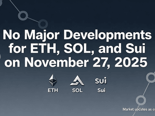 No Major Developments for ETH, SOL, and Sui on November 27, 2025