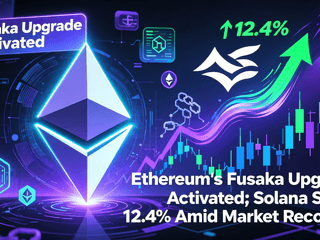 Ethereum's Fusaka Upgrade Activated; Solana Soars 12.4% Amid Market Recovery