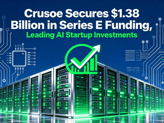 Crusoe Secures $1.38 Billion in Series E Funding, Leading AI Startup Investments