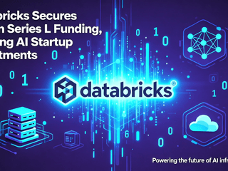 Databricks Secures $4B in Series L Funding, Leading AI Startup Investments