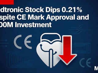 Medtronic Stock Dips 0.21% Despite CE Mark Approval and $200M Investment