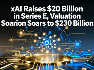 xAI Raises $20 Billion in Series E, Valuation Soars to $230 Billion