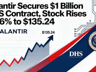 Palantir Secures $1 Billion DHS Contract, Stock Rises 0.26% to $135.24