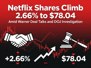 Netflix Shares Climb 2.66% to $78.04 Amid Warner Deal Talks and DOJ Investigation