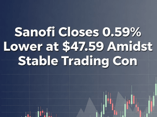 Sanofi Closes 0.59% Lower at $47.59 Amidst Stable Trading Conditions