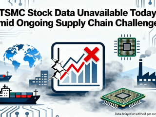 TSMC Stock Data Unavailable Today Amid Ongoing Supply Chain Challenges