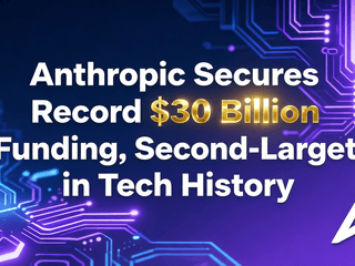 Anthropic Secures Record $30 Billion Funding, Second-Largest in Tech History