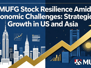 MUFG Stock Resilience Amid Economic Challenges: Strategic Growth in US and Asia