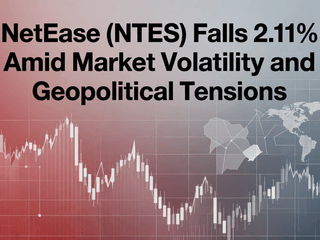 NetEase (NTES) Falls 2.11% Amid Market Volatility and Geopolitical Tensions