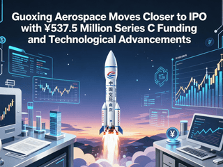 Guoxing Aerospace Moves Closer to IPO with ¥537.5 Million Series C Funding and Technological Advancements