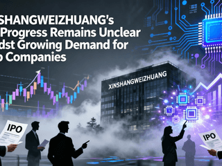 XINSHANGWEIZHUANG's IPO Progress Remains Unclear Amidst Growing Demand for Chip Companies