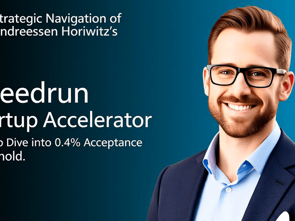 Strategic Navigation of Andreessen Horowitz's Speedrun Startup Accelerator: A Deep Dive into the 0.4% Acceptance Threshold