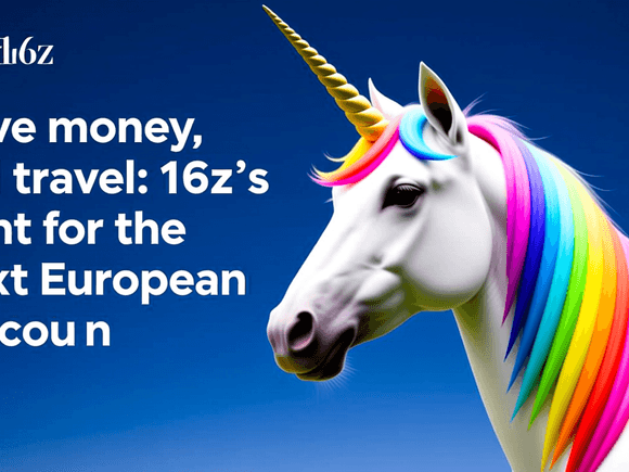Have money, will travel: a16z’s hunt for the next European unicorn