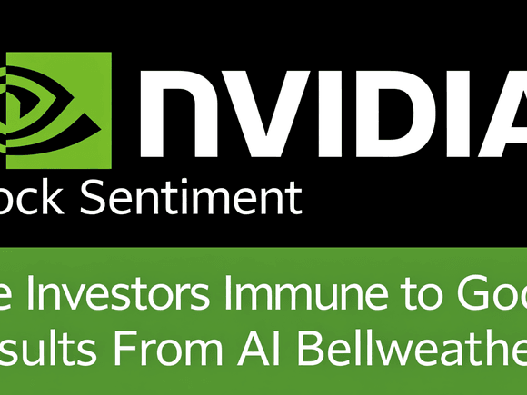 Nvidia Stock Sentiment: Are Investors Immune to Good Results From AI Bellwether?