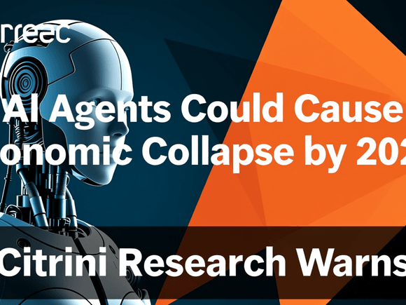 AI Agents Could Cause Economic Collapse by 2028, Citrini Research Warns