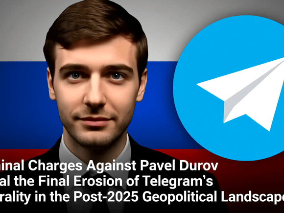 Russian Criminal Charges Against Pavel Durov Signal the Final Erosion of Telegram’s Neutrality in the Post-2025 Geopolitical Landscape