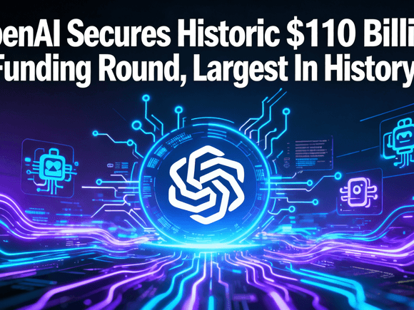 OpenAI Secures Historic $110 Billion Funding Round, Largest in History