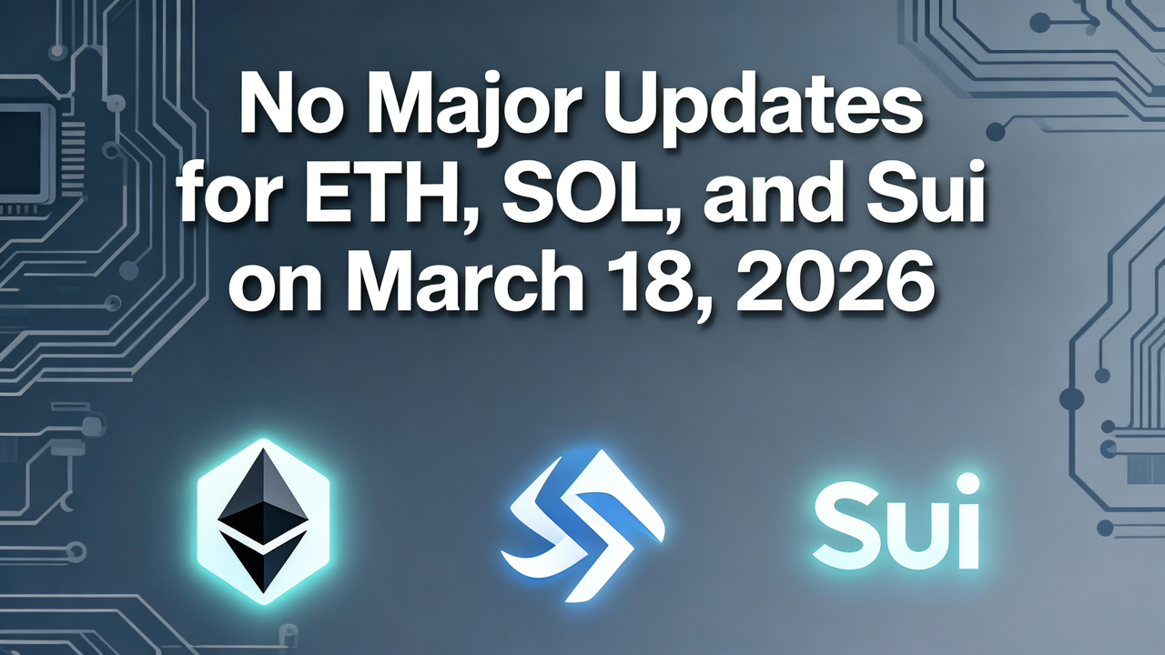 No Major Updates for ETH, SOL, and Sui on March 18, 2026