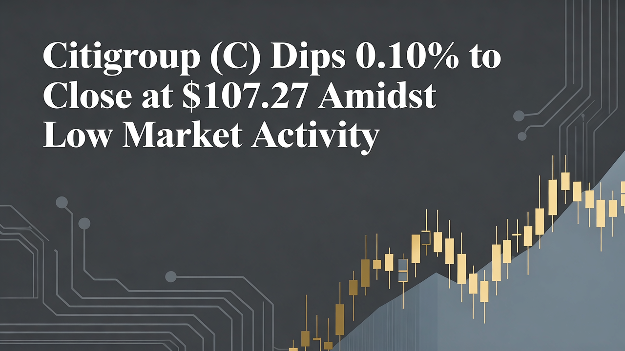 Citigroup (C) Dips 0.10% to Close at $107.27 Amidst Low Market Activity