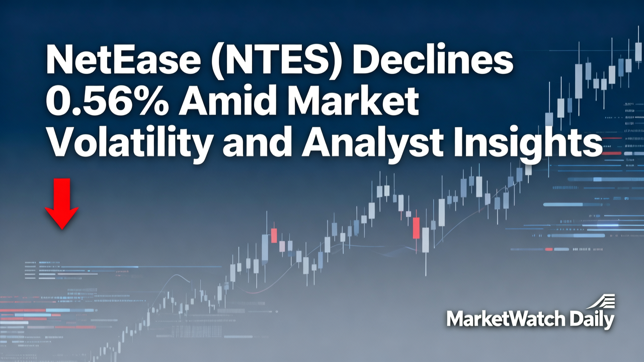 NetEase (NTES) Declines 0.56% Amid Market Volatility and Analyst Insights