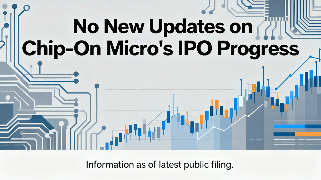 No New Updates on Chip-On Micro's IPO Progress