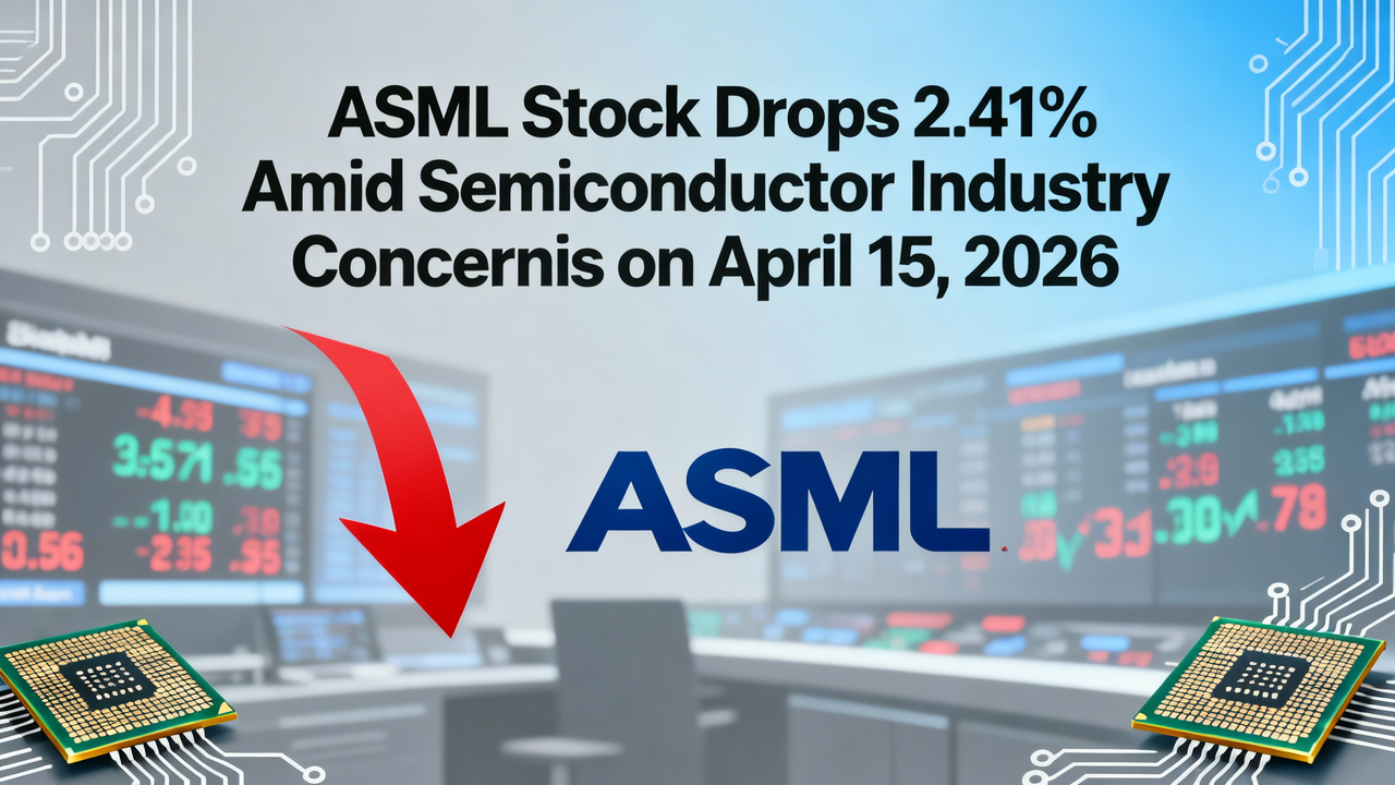 ASML Stock Drops 2.41% Amid Semiconductor Industry Concerns on April 15, 2026