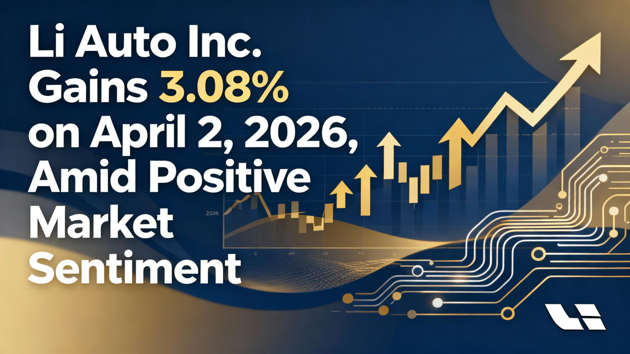 Li Auto Inc. Gains 3.08% on April 2, 2026, Amid Positive Market Sentiment