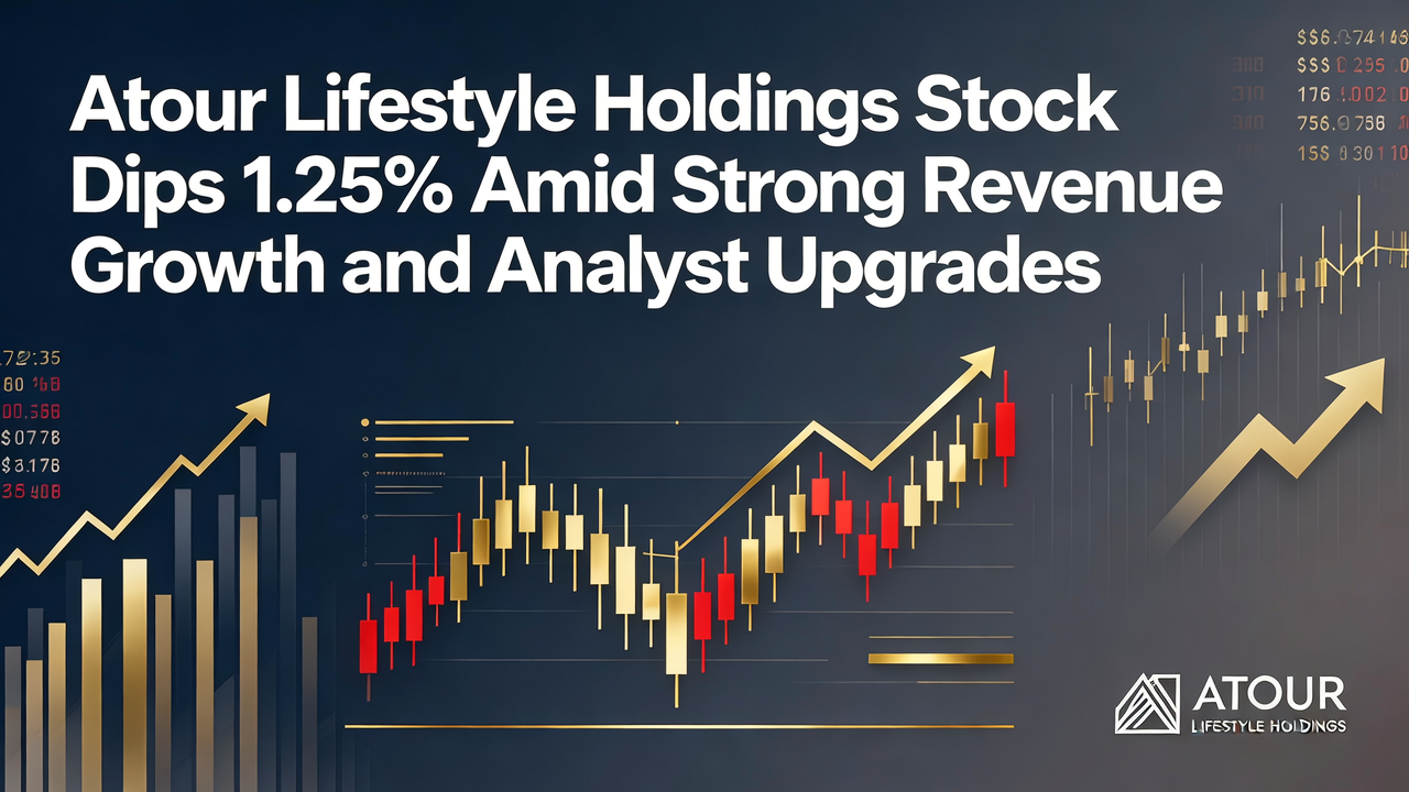 Atour Lifestyle Holdings Stock Dips 1.25% Amid Strong Revenue Growth and Analyst Upgrades