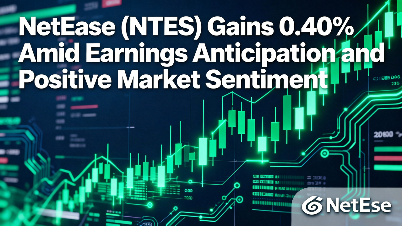 NetEase (NTES) Gains 0.40% Amid Earnings Anticipation and Positive Market Sentiment